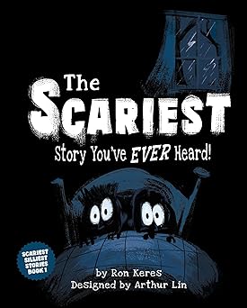the scariest story youve ever heard a scary and funny picture book for kids 1st edition ron keres ,arthur lin
