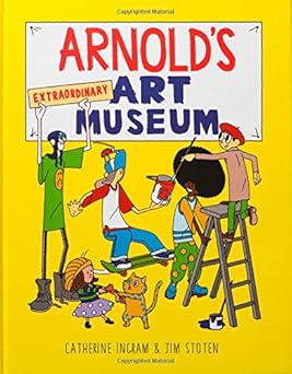 arnolds extraordinary art museum 1st edition catherine ingram ,jim stoten 1780678630, 978-1780678634