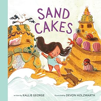 sand cakes 1st edition kallie george ,devon holzwarth 1774882477, 978-1774882474