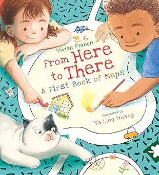 from here to there a first book of maps 1st edition vivian french ,ya ling huang 1536225118, 978-1536225112