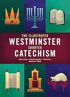 the illustrated westminster shorter catechism 1st edition andrew green ,saa ko nezamutdinov ,ben preston ,ira