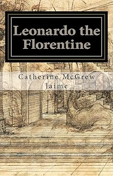 leonardo the florentine 1st edition catherine mcgrew jaime 1453889906, 978-1453889909