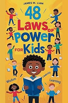 48 laws of power for kids creative strategies smart choices and fun stories to help kids thrive 1st edition