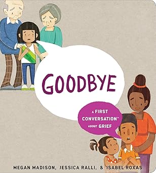 goodbye a first conversation about grief 1st edition megan madison ,jessica ralli ,isabel roxas 059352098x,