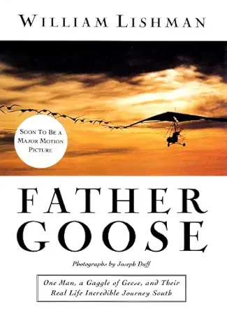 father goose one man a gaggle of geese and their real life incredible journey south 1st edition william