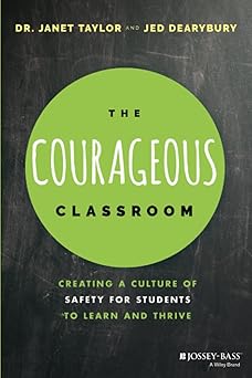 the courageous classroom creating a culture of safety for students to learn and thrive 1st edition janet