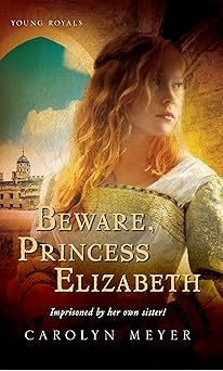 beware princess elizabeth a young royals book 1st edition carolyn meyer 0152045562, 978-0152045562