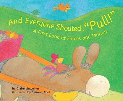 and everyone shouted pull a first look at forces and motion 1st edition claire llewellyn ,simone abel