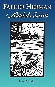 father herman alaskas saint 1st edition f a golder 1887904034, 978-1887904032