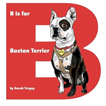 b is for boston terrier 1st edition sarah tregay 1456568744, 978-1456568740