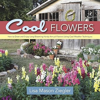 cool flowers how to grow and enjoy long blooming hardy annual flowers using cool weather techniques 1st