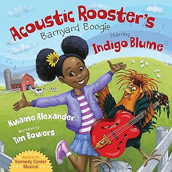 acoustic roosters barnyard boogie starring indigo blume 1st edition kwame alexander ,tim bowers 153411114x,
