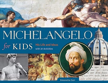 michelangelo for kids his life and ideas with 21 activities 1st edition simonetta carr 1613731930,