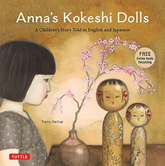 annas kokeshi dolls a childrens story told in english and japanese 1st edition tracy gallup 4805317507,