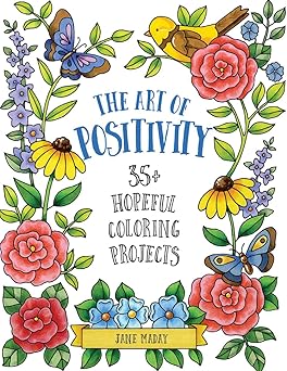 art of positivity 35+ hopeful coloring projects a a stress relief coloring book with affirmations to calm and