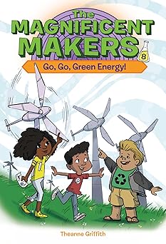 the magnificent makers #8 go go green energy 1st edition theanne griffith ,leo trinidad 0593703405,