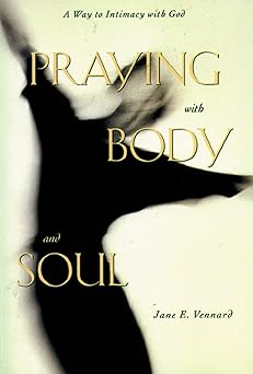 praying with body and soul a way to intimacy with god 1st edition jane e vennard 0806636149, 978-0806636146