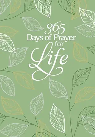 365 days of prayer for life daily prayer devotional a uplifting daily devotional perfect gift for birthdays