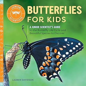 butterflies for kids a junior scientists guide to the butterfly life cycle and beautiful species to discover