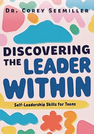 discovering the leader within self leadership skills for teens 1st edition corey seemiller 0997783583,