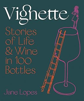 vignette stories of life and wine in 100 bottles 1st edition jane lopes 1743795327, 978-1743795323