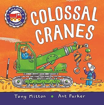 amazing machines colossal cranes 1st edition tony mitton ,ant parker 0753476517, 978-0753476512