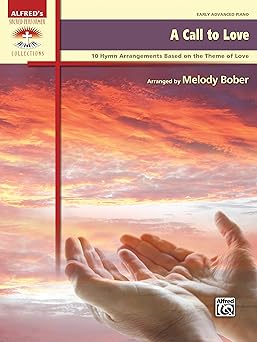 a call to love 10 hymn arrangements based on the theme of love early advanced piano 1st edition melody bober