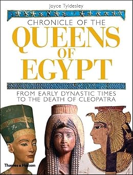 chronicle of the queens of egypt from early dynastic times to the death of cleopatra 1st edition joyce