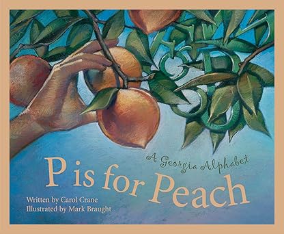 p is for peach a georgia alphabet 1st edition carol crane ,mark braught 1585360465, 978-1585360468