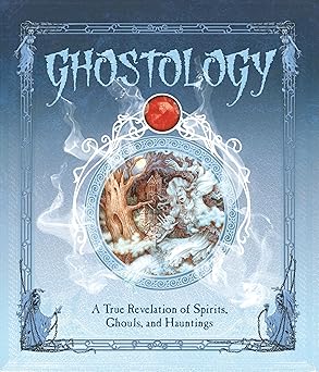 ghostology a true revelation of spirits ghouls and hauntings 1st edition lucinda curtle ,dugald a steer