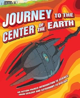 journey to the center of the earth an action packed introduction to science from geology and astronomy to