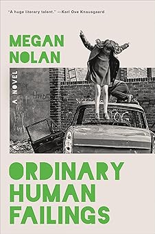 ordinary human failings a novel 1st edition megan nolan 0316567787, 978-0316567787