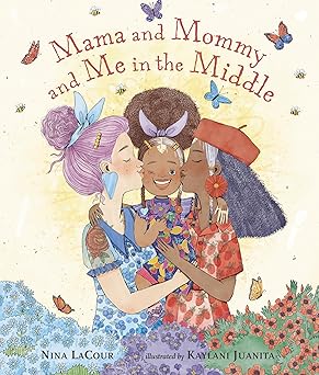 mama and mommy and me in the middle 1st edition nina lacour ,kaylani juanita 1536211516, 978-1536211511