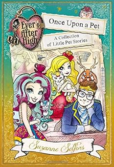 ever after high once upon a pet a collection of little pet stories 1st edition suzanne selfors 0316264814,