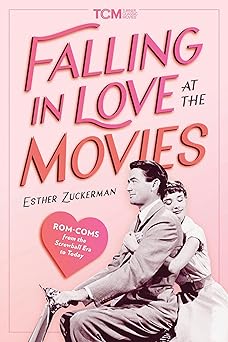 falling in love at the movies rom coms from the screwball era to today 1st edition esther zuckerman
