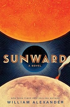 sunward a novel 1st edition william alexander 1668058057, 978-1668058053