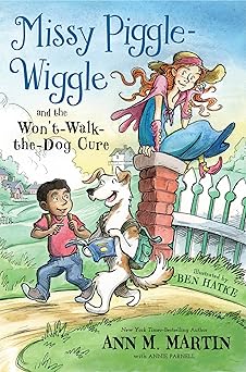 missy piggle wiggle and the wont walk the dog cure 1st edition ann m martin ,annie parnell ,ben hatke