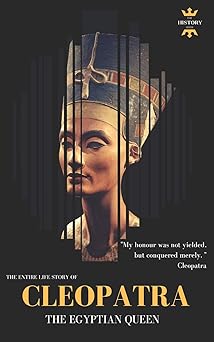 cleopatra the egyptian queen the entire life story 1st edition the history hour 1980936390, 978-1980936398