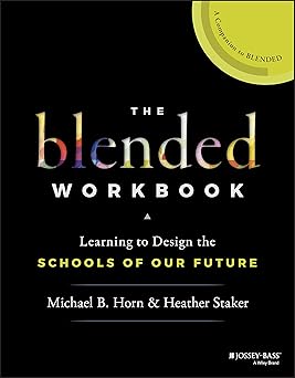 the blended workbook learning to design the schools of our future 1st edition michael b horn ,heather staker