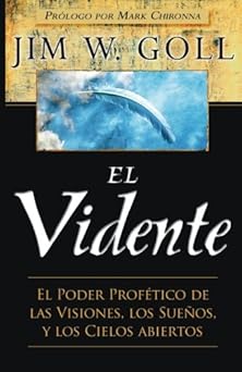 el vidente el poder profatico de las visiones los suea os y los cielos abiertos 1st edition jim w goll ,mark