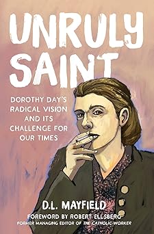 unruly saint dorothy days radical vision and its challenge for our times 1st edition d l mayfield ,robert