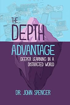 the depth advantage deeper learning in a distracted world 1st edition dr john spencer 1734172657,