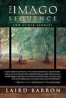 the imago sequence and other stories 1st edition laird barron 1597801461, 978-1597801461