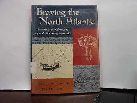 braving the north atlantic jacques cartier voyage to america 1st edition delno west ,jean west 0689318227,