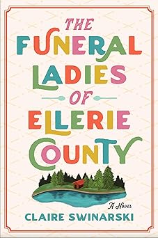 the funeral ladies of ellerie county a novel 1st edition claire swinarski 0063319888, 978-0063319882
