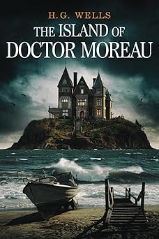 the island of dr moreau by h g wells the original classic a tale of science and savagery 1st edition herbert