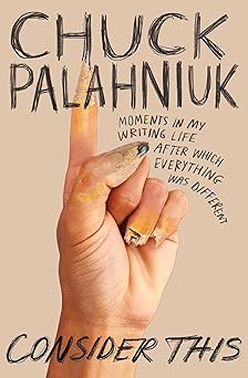 consider this moments in my writing life after which everything was different 1st edition chuck palahniuk