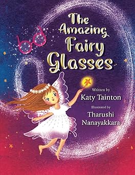 the amazing fairy glasses a charming tale to encourage children to wear their glasses 1st edition katy
