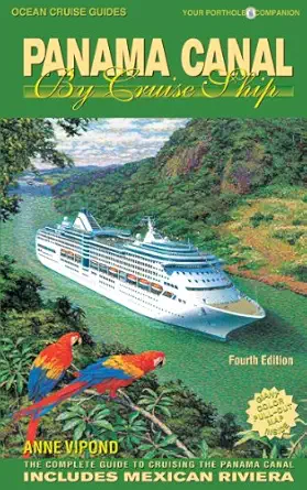 ocean cruise guides panama canal by cruise ship your porthole companion the complete guide to cruising the