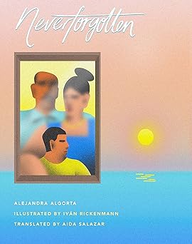 neverforgotten 1st edition alejandra algorta ,iva n rickenmann ,aida salazar 164614094x, 978-1646140947
